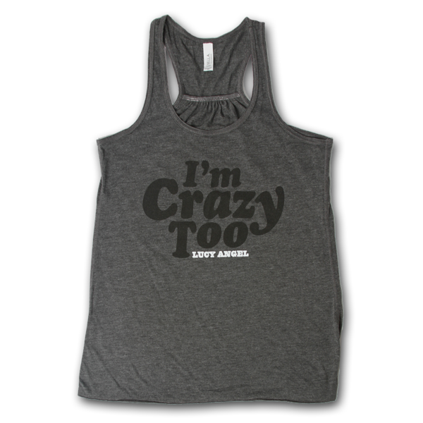 "I'm Crazy Too" GREY TANK